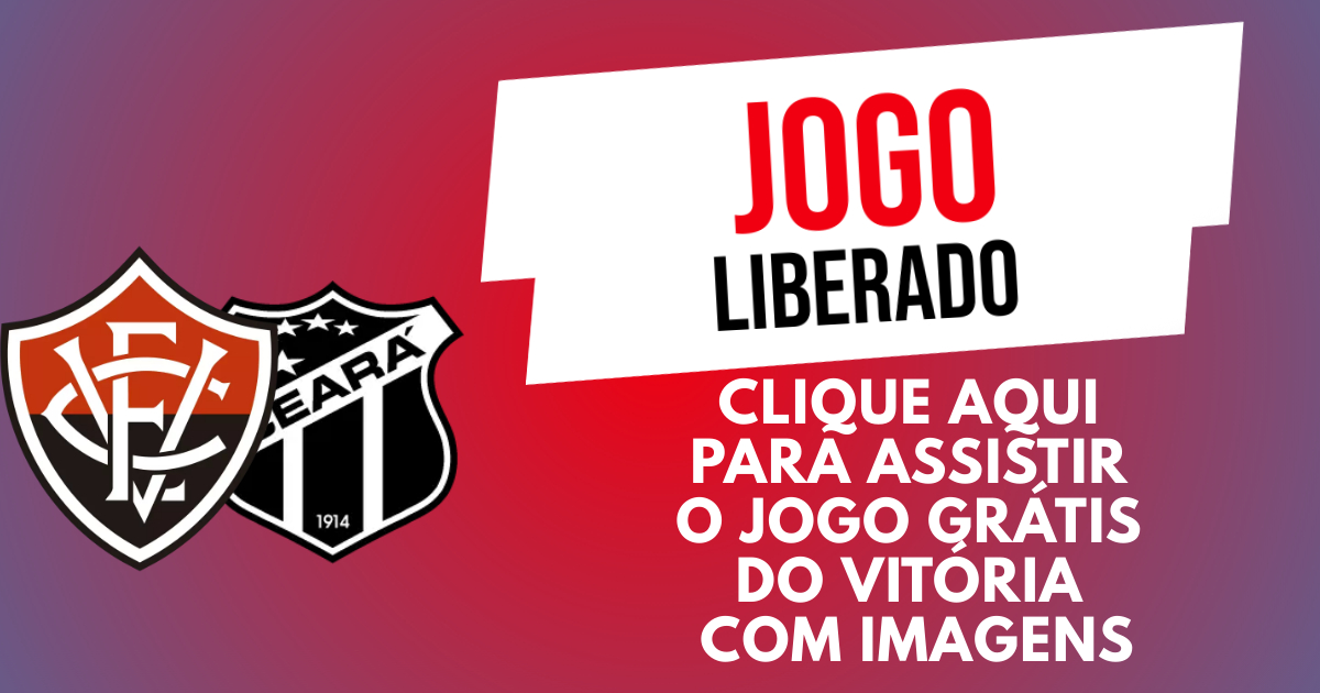 Vitória x Ceará jogo liberado